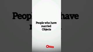 People who have married objects #youtubeshorts #top10hollywood #ytshorts #pewdiepie #youtubevideos