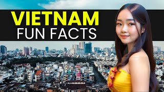 10 Interesting, Unusual and Fun Facts About Vietnam