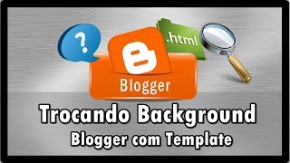 Como trocar Plano de fundo (background) Blogger com Template