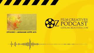 Filmmaking Podcast Episode 1: Abraham Joffe ACS - Australian Cinematographer