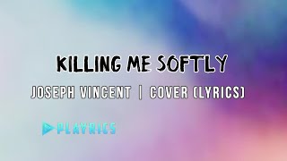 Killing Me Softly -Joseph Vincent| Lyrics Cover