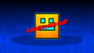 Is geometry dash a dead game?