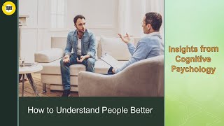 How to Understand People Better: Insights from Cognitive Psychology