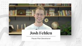 Pause Devotional || Joshua Fehlen