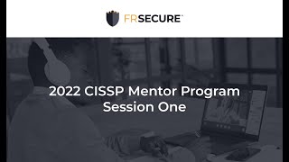 Session 1: 2022 FRSecure CISSP Mentor Program — Course Introduction