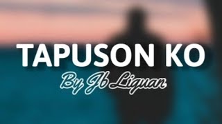 "TAPUSON KO" - By Jb Liguan : "Keep the faith stay in the course"( Acts 20:24 )