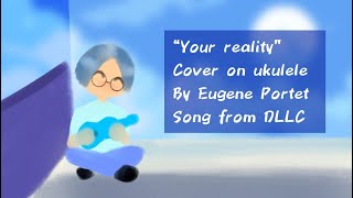 YOUR REALITY|DOKI DOKI LITERATURE CLUB|VOCAL X UKULELE|EUGENE PORTET