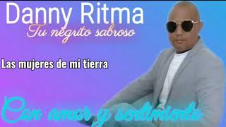 Las mujeres de mi tierra - Danny Ritma Tu Negrito Sabroso