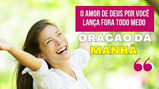 Oração da Manhã - O amor de Deus por você lança fora todo medo - 25/04/2023