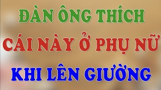 Đàn ông thích gì ở phụ nữ khi lên giường | HLV