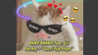 BHAD BHABIE feat. Lil Yachty - "Gucci Flip Flops" slowed