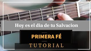 Hoy es el dia de tu salvacion- primera fe-(tutorial guitarra)