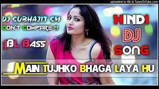 Main Tujhko Bhaga Laya Hu || JBL Bass || Dj Subhajit SM