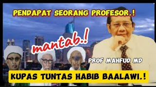 INI BARU GAMBLANG❗️HABIB BAALAWI SEBENARNYA DI MATA PROF MAHFUD MD ⁉️ PEMALSU SEJARAH NASIONAL⁉️