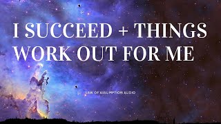 I SUCCEED & THINGS WORK OUT FOR ME AFFIRMATIONS #lawofassumption #affirmationrampage #10kchallenge