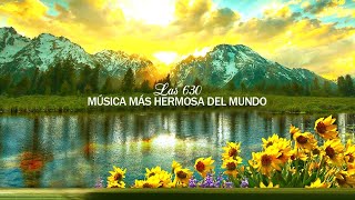 Las 630 música más hermosa del mundo para tu corazón - Calma el sistema nervioso y agrada el alma