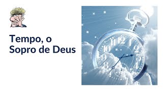 Tempo, o Sopro de Deus