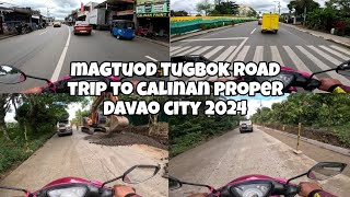 MAGTUOD TUGBOK ROAD TRIP TO CALINAN PROPER DAVAO CITY 2024