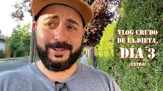 Vlog crudo de la dieta - Día 3 Extra (Feliz!)