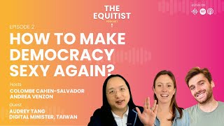 The Equitist🎙Ep 2: How to make Democracy Sexy Again? Ft. Audrey Tang, Taiwan's Digital Minister 🇹🇼