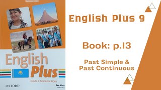 Ағылшын тілі 9 сынып English Plus 9. Book p. 13/Past Simple and Past Continuous қазақша.