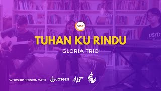 SELAH WORSHIP :  TUHAN KU RINDU || GLORIA TRIO