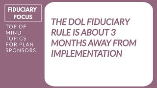 The DOL's fiduciary rule is only about 3 months away from implementation