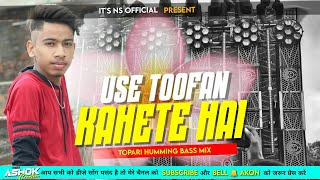 Use Toofan Kahete Hai || Tapori Humming Bass Mix || Its Ns Official