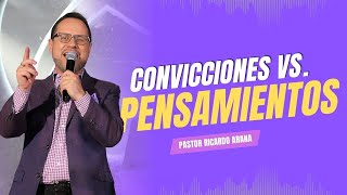 Convicciones vs. Pensamientos | Pastor Ricardo Arana