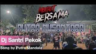 Mberot Bareng Putra Nusantara || Dj Santri Pekok (Berakhir Ricuh🔥)