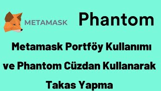 Metamask Portföy Kullanımı ve Phantom Cüzdan Kullanarak Takas Yapma