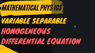 Variables Separable and Homogeneous Differential Equation || Mathematical Physics