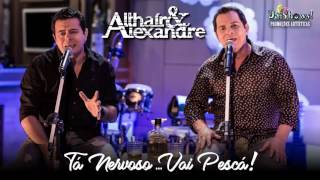 Althaír e Alexandre - TÁ NERVOSO... VAI PESCAR!