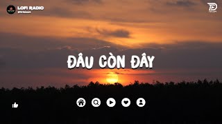 Đâu Còn Đây, Anh Sẽ Đợi Lofi♬ Nhạc Lofi Chill TikTok Trending Triệu View