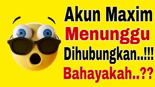 AKUN MAXIM MENUNGGU DIHUBUNGKAN...!! BAHAYAKAH..?? MAXIM OJEK ONLINE