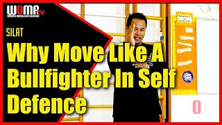 Why Move Like A Bullfighter In Self Defence SILAT