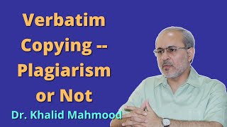 Verbatim Copying - Plagiarism or Not? [Urdu/Hindi] | Dr. Khalid Mahmood