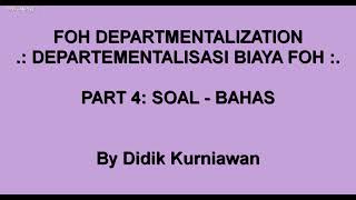 Departementalisasi Biaya Overhead (Part 4: Soal - Bahas FOH Dept.)