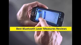 Top 3 Best Bluetooth Laser Measures Reviews in 2019