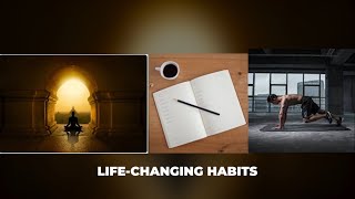 THESE HABITS CHANGED MY LIFE…