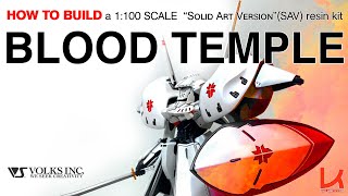 HOW TO BUILD A FSS VOLKS RESIN KIT: 1/100 BLOOD TEMPLE FSS Volks 樹脂キットの製造方法： 1/100 血液テンプル