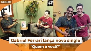 Gabriel Ferrari lança com exclusividade novo single “Quem é você?” | Programa Fábio Abud