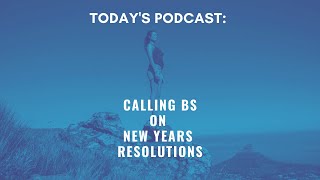 Calling BS On New Years Resolutions