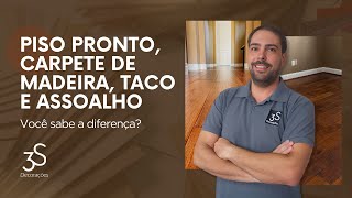 PISO PRONTO, CARPETE DE MADEIRA, TACO, ASSOALHO. VOCÊ SABE A DIFERENÇA ?