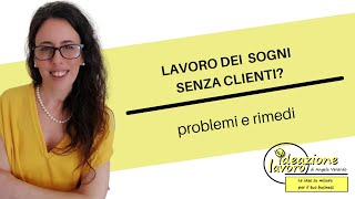 Lavoro dei sogni senza clienti? Problemi e rimedi.