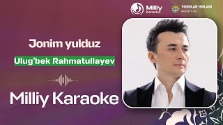 Ulug'bek Rahmatullayev - Jonim yulduz | Milliy Karaoke