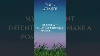 Today's Affirmation: My dominant intention is to make a positive impact.