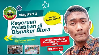 VLOG PART 3!! PROGRAM PELATIHAN DI DINPERINNAKER BLORA - KEGIATAN PAGI - REUPLOAD CERITA PELATIHAN