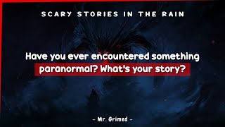 People Who Have Ever Encountered Something Paranormal Tell Their Stories | Scary Stories In The Rain