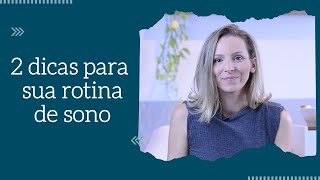 Rotina de sono (além do óbvio): 2 hábitos que podem mudar muita coisa!